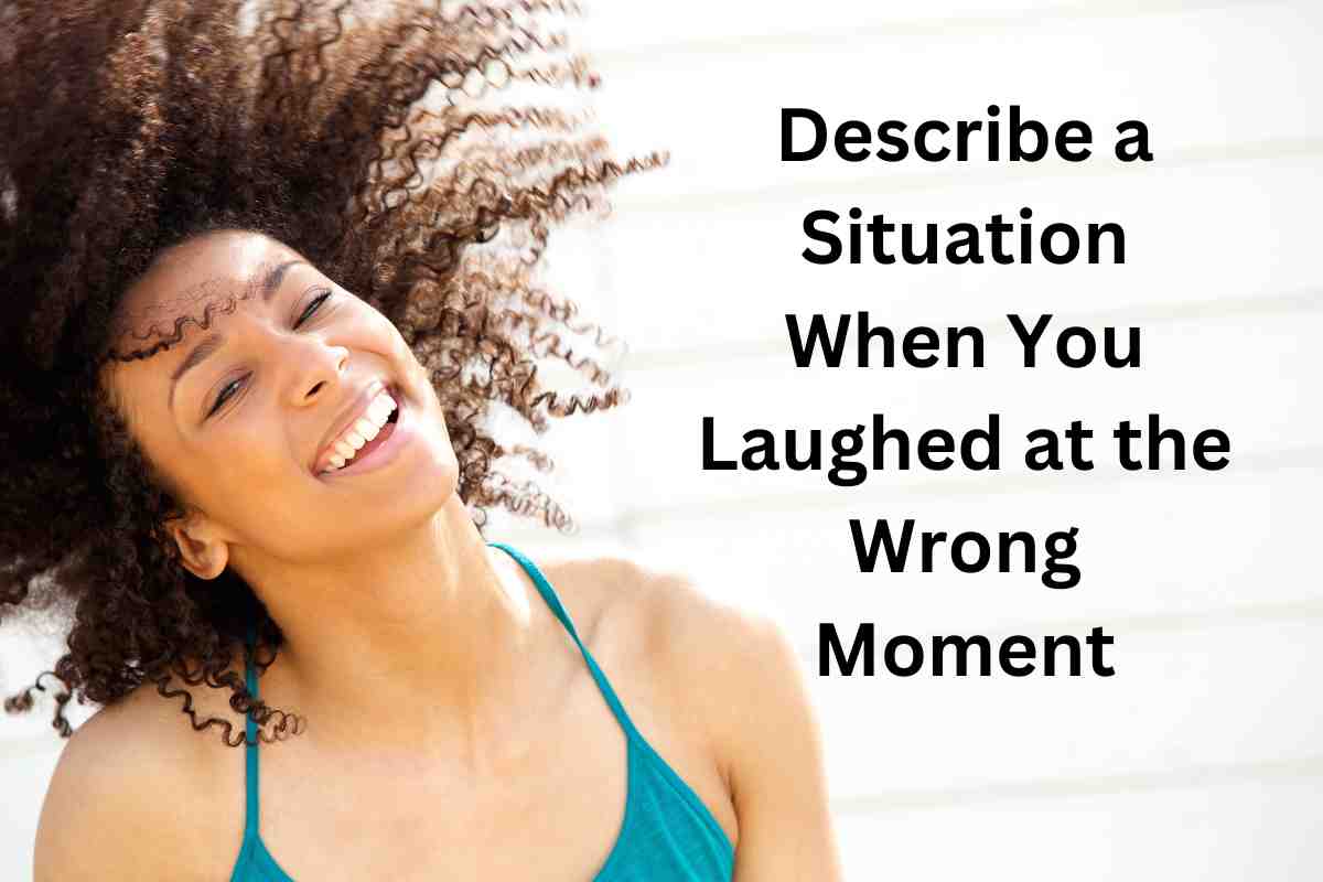 Describe a Situation When You Laughed at the Wrong Moment