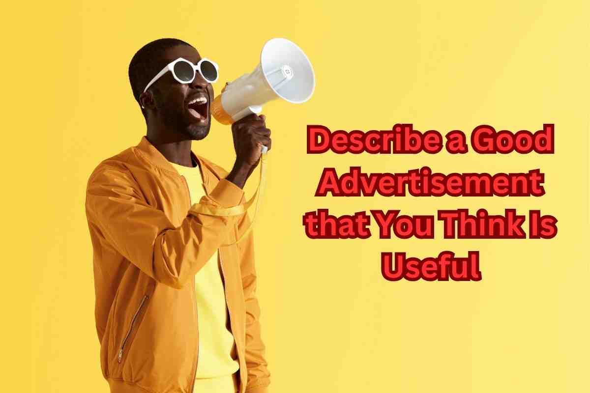 Describe a Good Advertisement that You Think Is Useful: 15 Sample