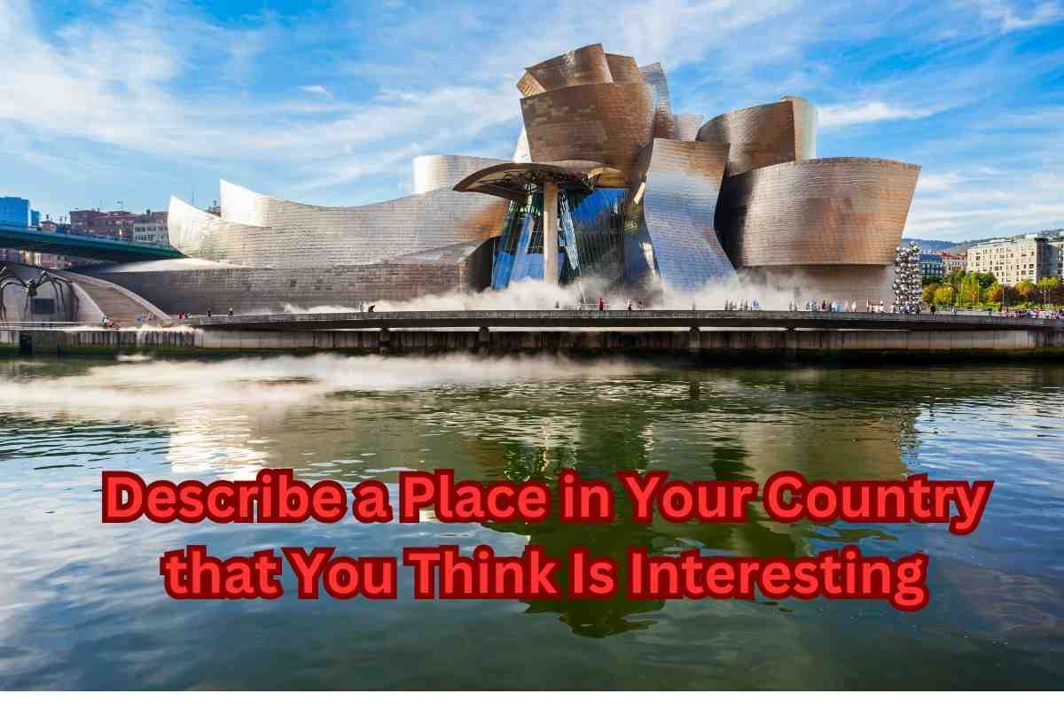 Describe a Place in Your Country that You Think Is Interesting