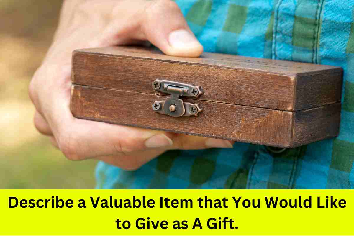Describe a Valuable Item that You Would Like to Give as A Gift: 15 Sample