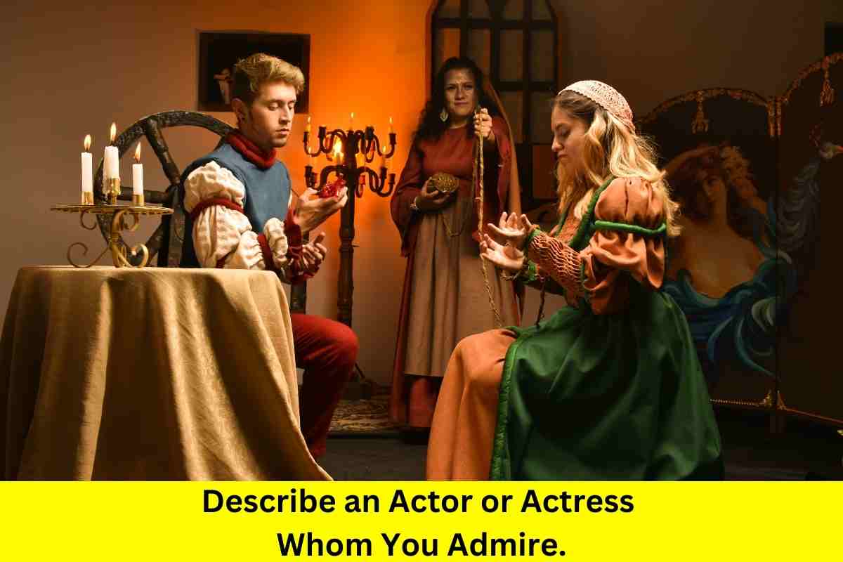 Describe an Actor or Actress Whom You Admire.